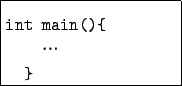 \begin{boxedminipage}{4cm}
\begin{verbatim}int main(){
$B!D(B
}\end{verbatim}\end{boxedminipage}