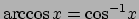 $\arccos{x} = \textrm{cos}^{-1}x$