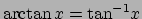 $\arctan{x} = \textrm{tan}^{-1}x$