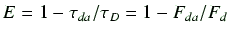 $\displaystyle E = 1-\tau_{da} / \tau_D = 1 - F_{da} / F_d$